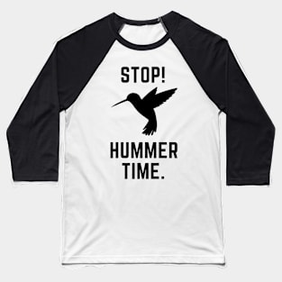 Stop! Hummer Time- a hummingbird design Baseball T-Shirt